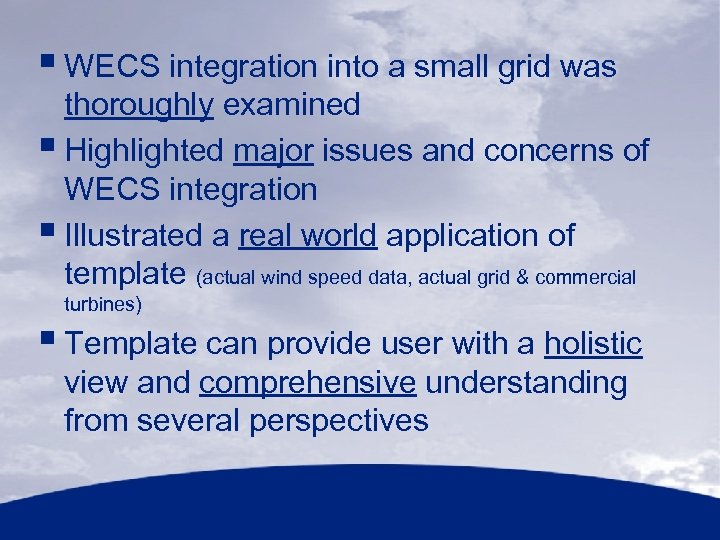 § WECS integration into a small grid was thoroughly examined § Highlighted major issues