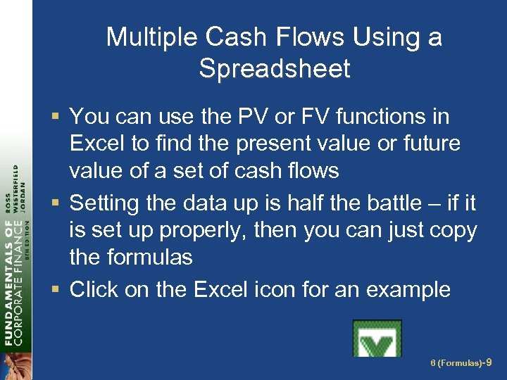 Multiple Cash Flows Using a Spreadsheet § You can use the PV or FV