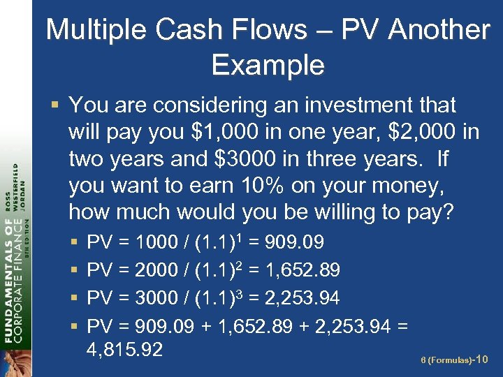 Multiple Cash Flows – PV Another Example § You are considering an investment that