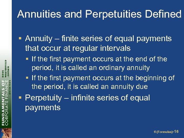 Annuities and Perpetuities Defined § Annuity – finite series of equal payments that occur