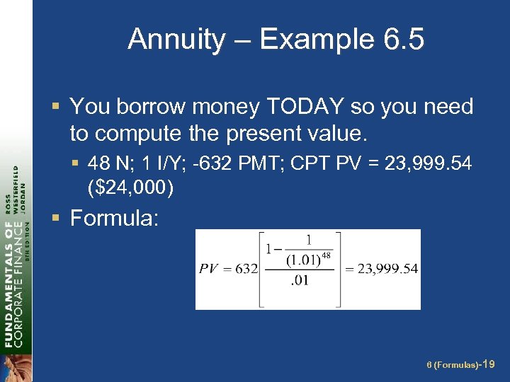 Annuity – Example 6. 5 § You borrow money TODAY so you need to