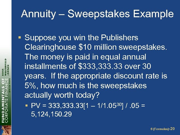 Annuity – Sweepstakes Example § Suppose you win the Publishers Clearinghouse $10 million sweepstakes.