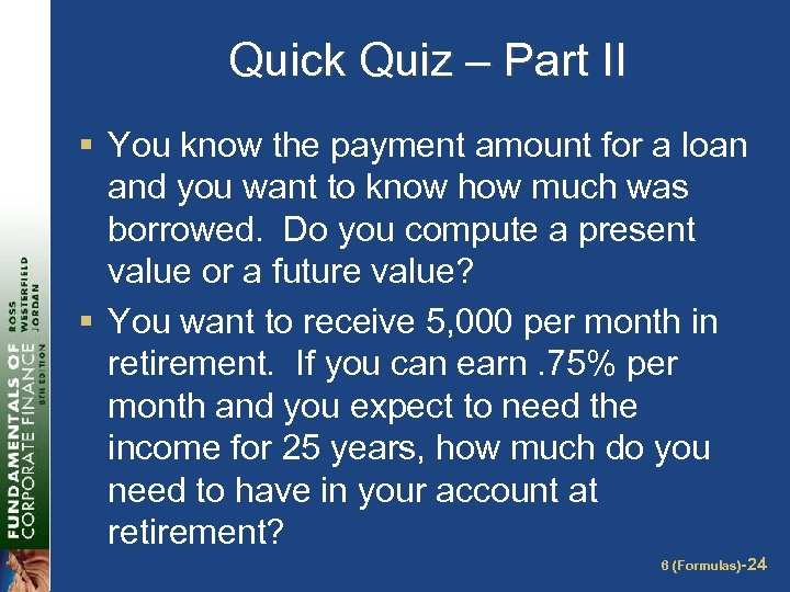 Quick Quiz – Part II § You know the payment amount for a loan