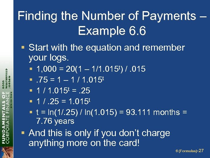 Finding the Number of Payments – Example 6. 6 § Start with the equation