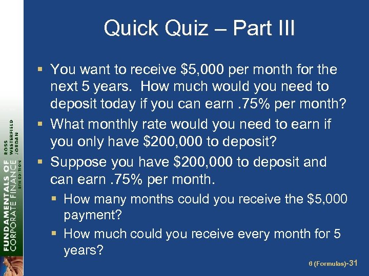 Quick Quiz – Part III § You want to receive $5, 000 per month