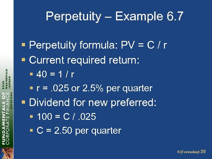 Perpetuity – Example 6. 7 § Perpetuity formula: PV = C / r §