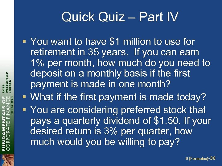 Quick Quiz – Part IV § You want to have $1 million to use