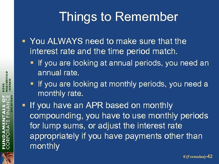 Things to Remember § You ALWAYS need to make sure that the interest rate