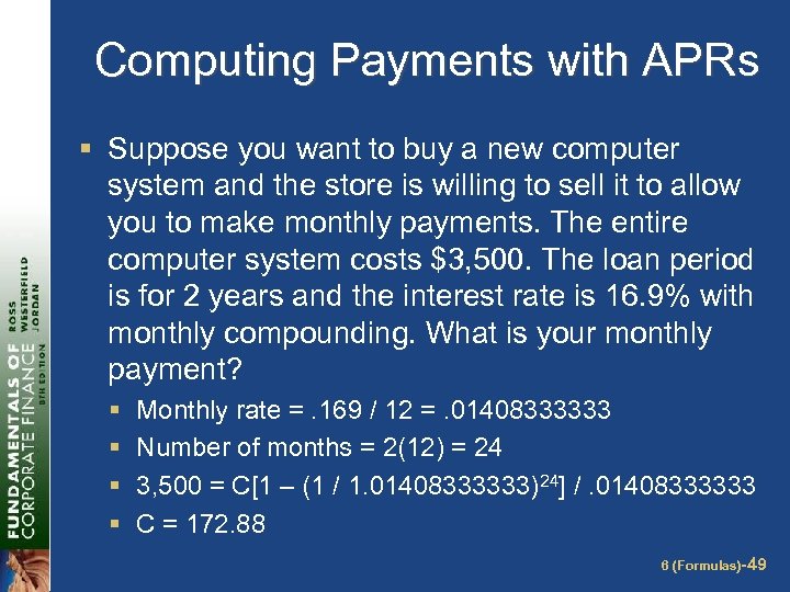 Computing Payments with APRs § Suppose you want to buy a new computer system