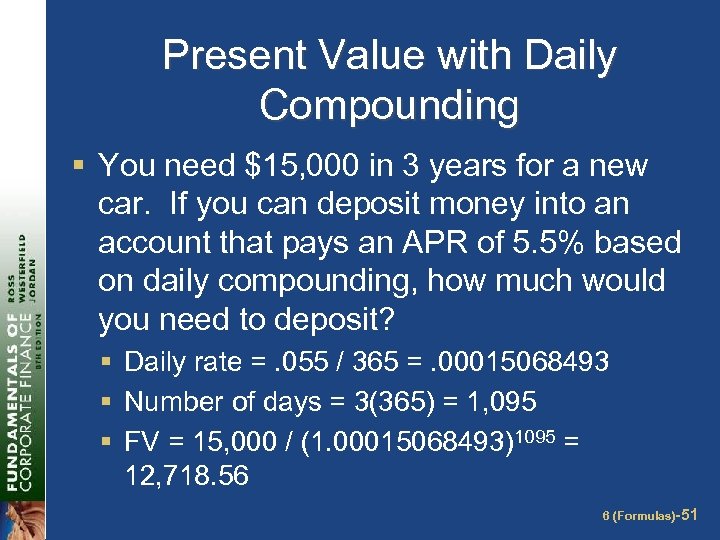 Present Value with Daily Compounding § You need $15, 000 in 3 years for