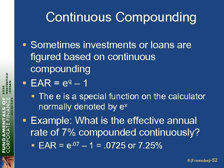 Continuous Compounding § Sometimes investments or loans are figured based on continuous compounding §