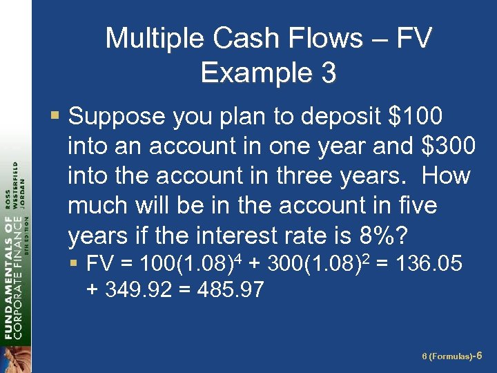 Multiple Cash Flows – FV Example 3 § Suppose you plan to deposit $100