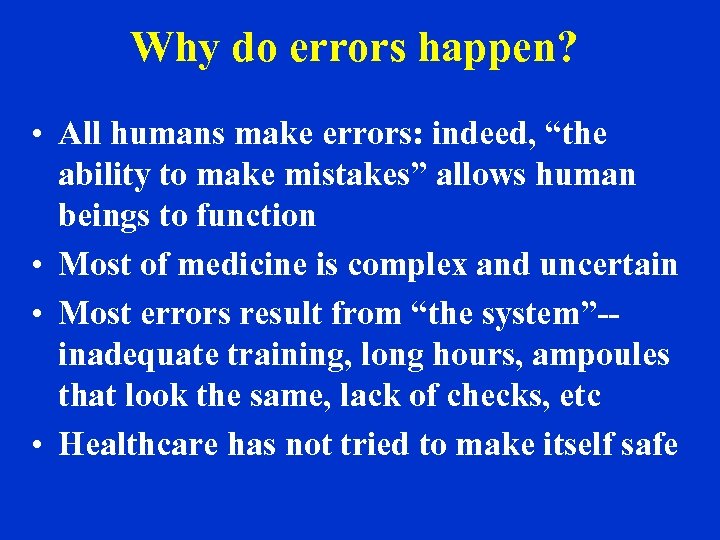 Why do errors happen? • All humans make errors: indeed, “the ability to make