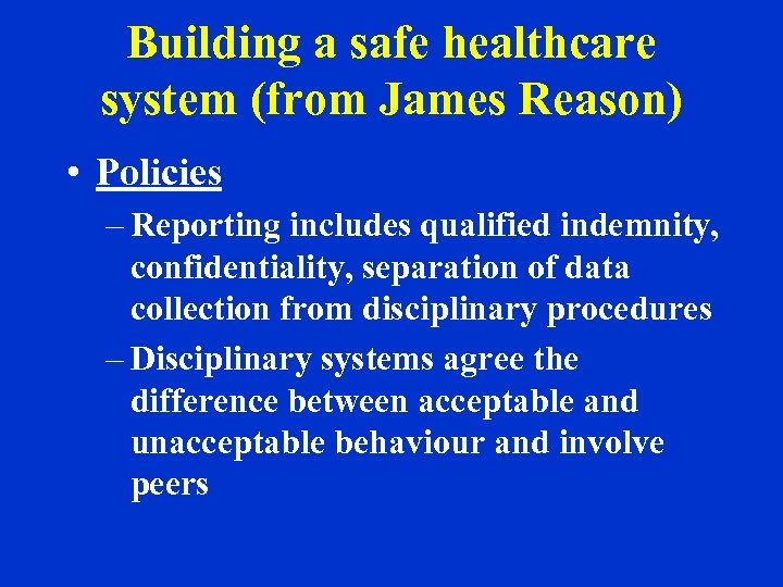Building a safe healthcare system (from James Reason) • Policies – Reporting includes qualified