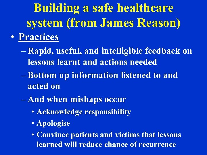 Building a safe healthcare system (from James Reason) • Practices – Rapid, useful, and