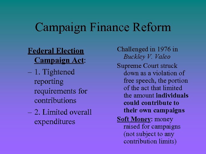 Campaign Finance Reform Federal Election Campaign Act: – 1. Tightened reporting requirements for contributions