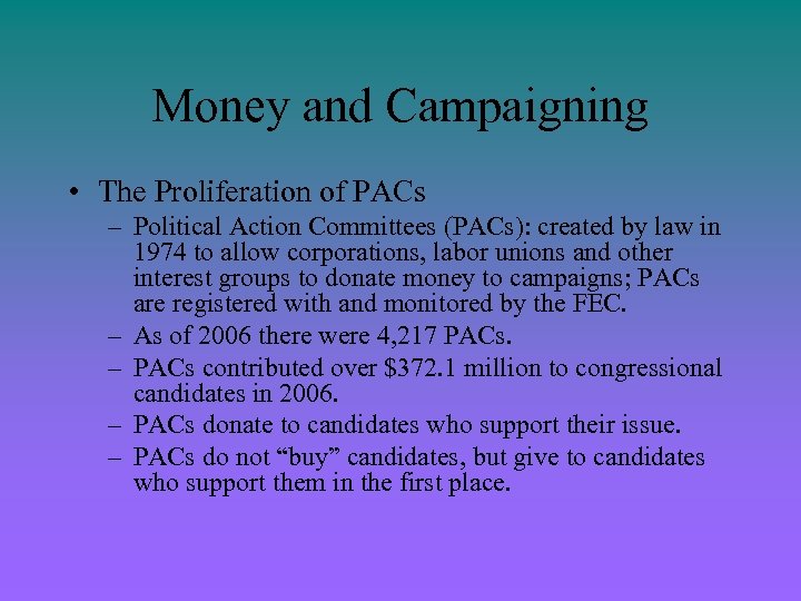 Money and Campaigning • The Proliferation of PACs – Political Action Committees (PACs): created