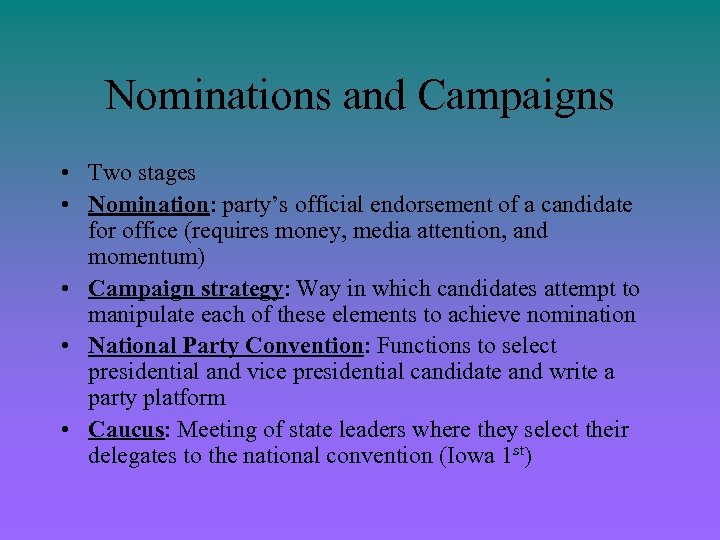 Nominations and Campaigns • Two stages • Nomination: party’s official endorsement of a candidate