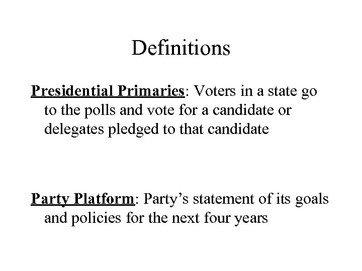 Definitions Presidential Primaries: Voters in a state go to the polls and vote for