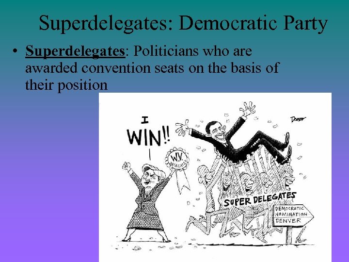 Superdelegates: Democratic Party • Superdelegates: Politicians who are awarded convention seats on the basis