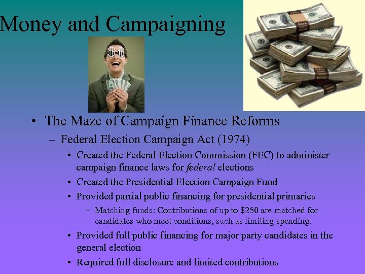 Money and Campaigning • The Maze of Campaign Finance Reforms – Federal Election Campaign