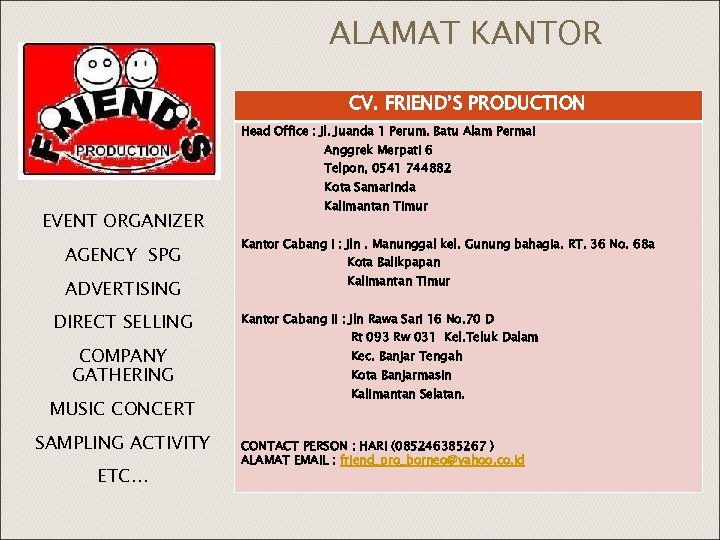 ALAMAT KANTOR CV. FRIEND’S PRODUCTION Head Office : Jl. Juanda 1 Perum. Batu Alam