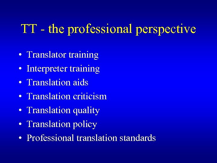 TT - the professional perspective • • Translator training Interpreter training Translation aids Translation