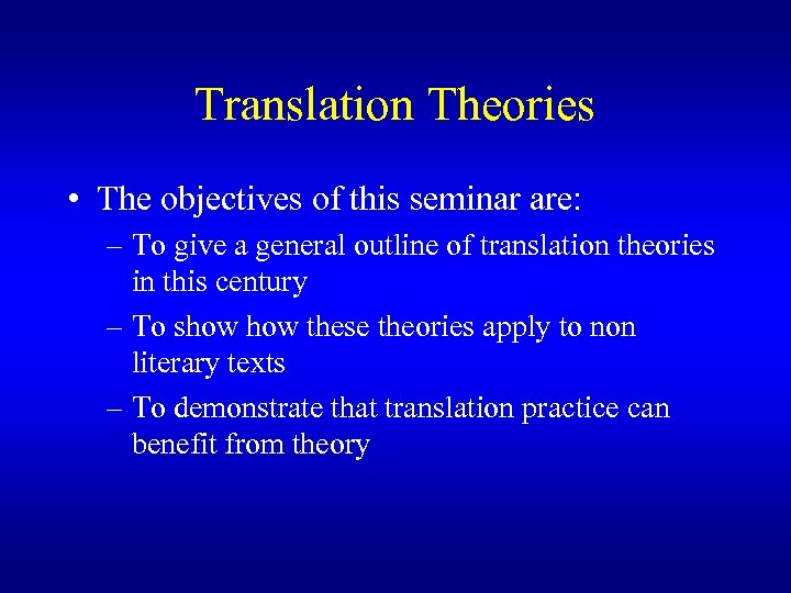 Translation Theories • The objectives of this seminar are: – To give a general
