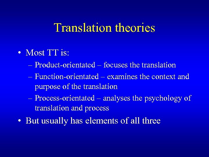 Translation theories • Most TT is: – Product-orientated – focuses the translation – Function-orientated