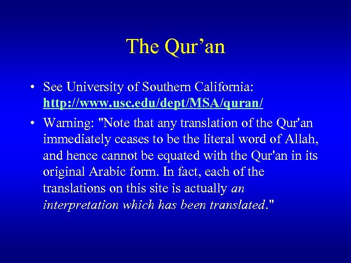 The Qur’an • See University of Southern California: http: //www. usc. edu/dept/MSA/quran/ • Warning: