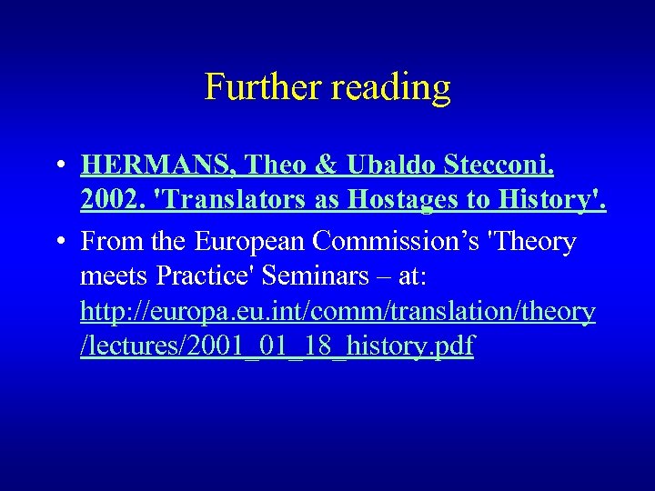 Further reading • HERMANS, Theo & Ubaldo Stecconi. 2002. 'Translators as Hostages to History'.