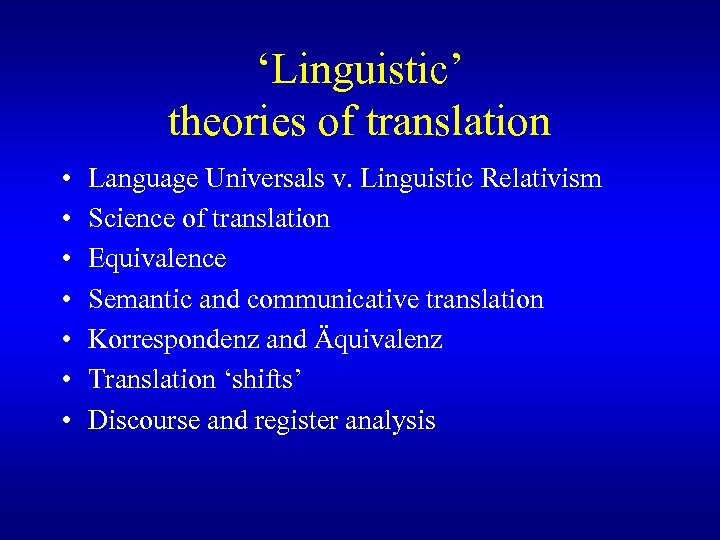 ‘Linguistic’ theories of translation • • Language Universals v. Linguistic Relativism Science of translation