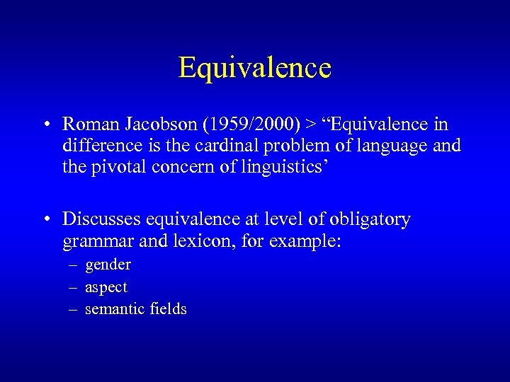 Equivalence • Roman Jacobson (1959/2000) > “Equivalence in difference is the cardinal problem of