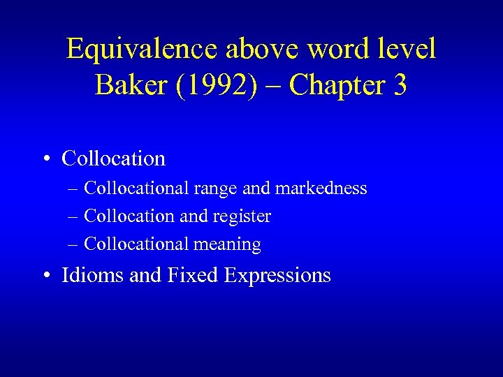 Equivalence above word level Baker (1992) – Chapter 3 • Collocation – Collocational range