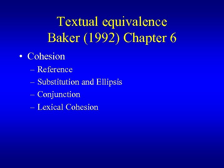 Textual equivalence Baker (1992) Chapter 6 • Cohesion – Reference – Substitution and Ellipsis