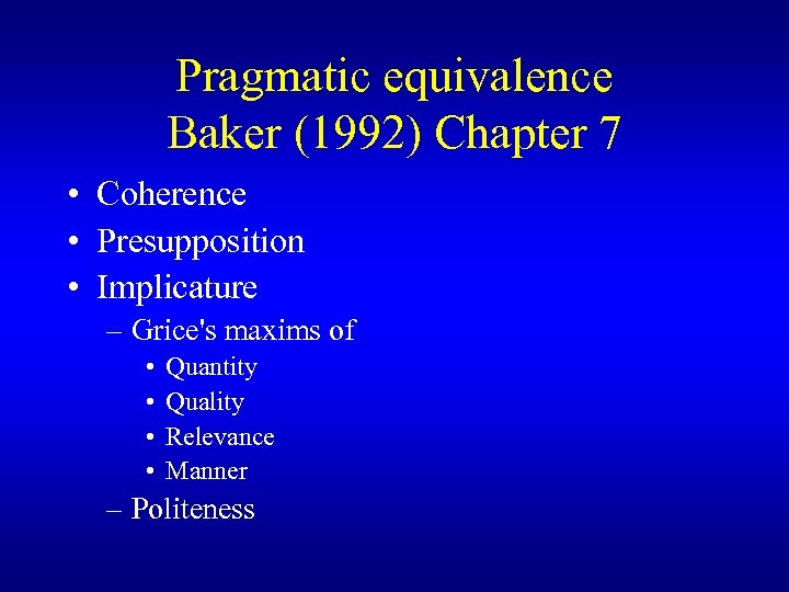 Pragmatic equivalence Baker (1992) Chapter 7 • Coherence • Presupposition • Implicature – Grice's