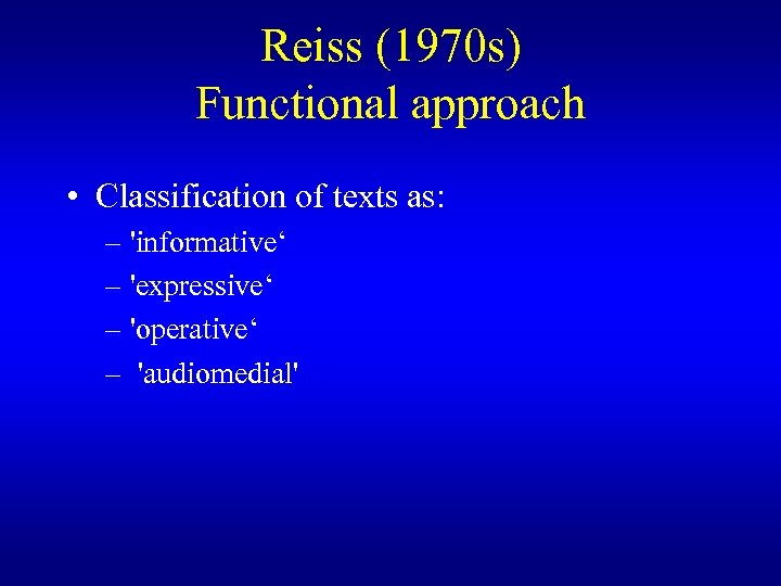 Reiss (1970 s) Functional approach • Classification of texts as: – 'informative‘ – 'expressive‘