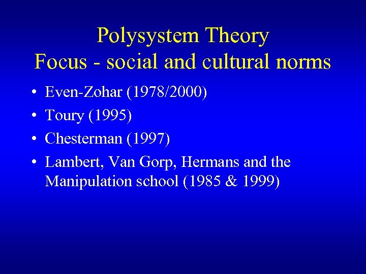 Polysystem Theory Focus - social and cultural norms • • Even-Zohar (1978/2000) Toury (1995)