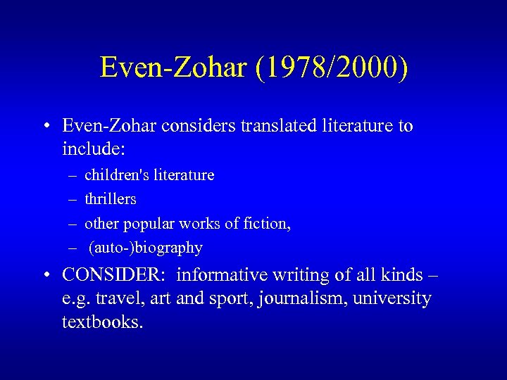 Even-Zohar (1978/2000) • Even-Zohar considers translated literature to include: – – children's literature thrillers