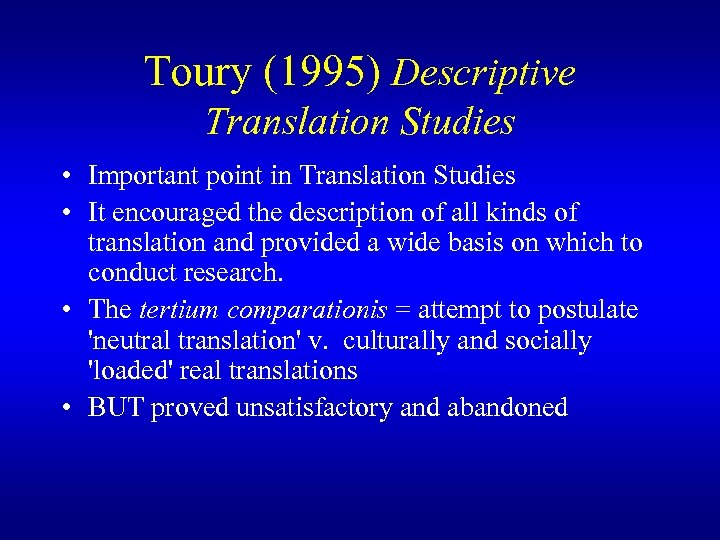 Toury (1995) Descriptive Translation Studies • Important point in Translation Studies • It encouraged