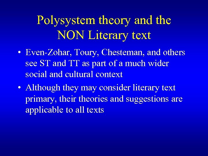 Polysystem theory and the NON Literary text • Even-Zohar, Toury, Chesteman, and others see