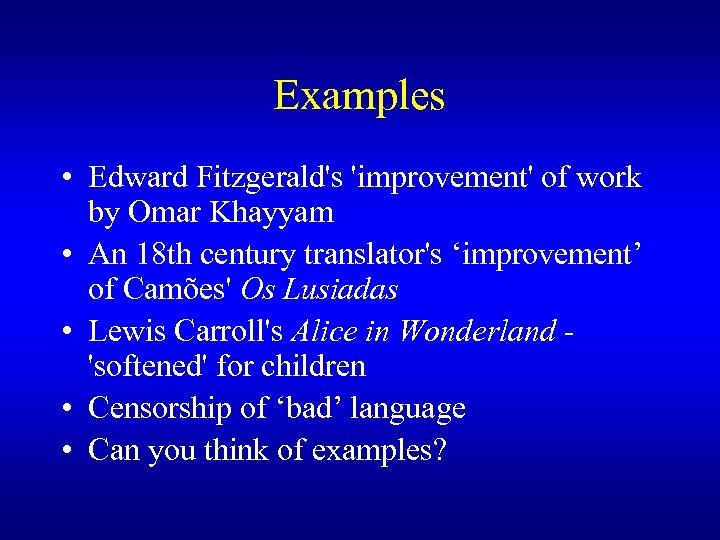 Examples • Edward Fitzgerald's 'improvement' of work by Omar Khayyam • An 18 th
