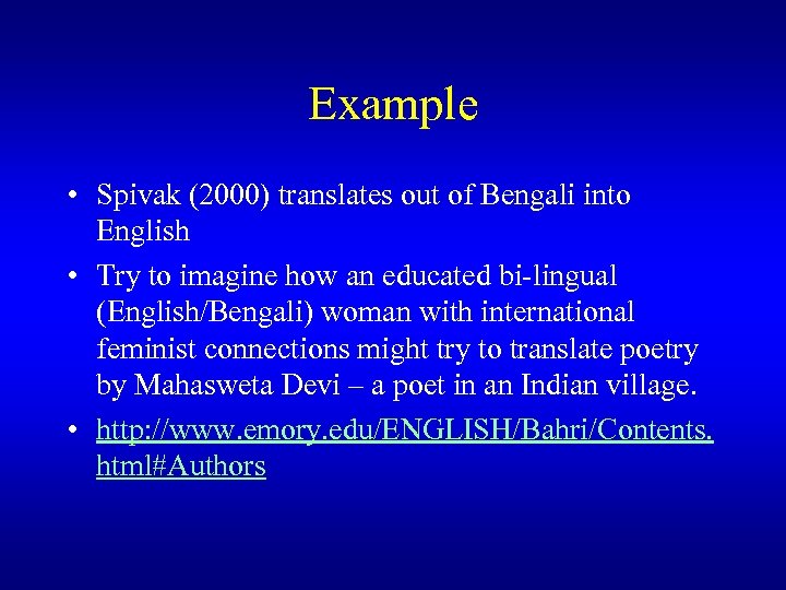Example • Spivak (2000) translates out of Bengali into English • Try to imagine