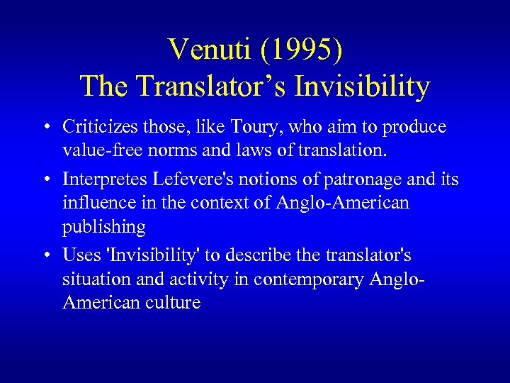Venuti (1995) The Translator’s Invisibility • Criticizes those, like Toury, who aim to produce