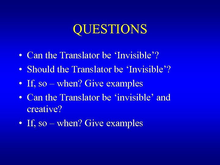QUESTIONS • • Can the Translator be ‘Invisible’? Should the Translator be ‘Invisible’? If,