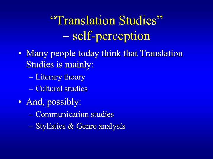 “Translation Studies” – self-perception • Many people today think that Translation Studies is mainly: