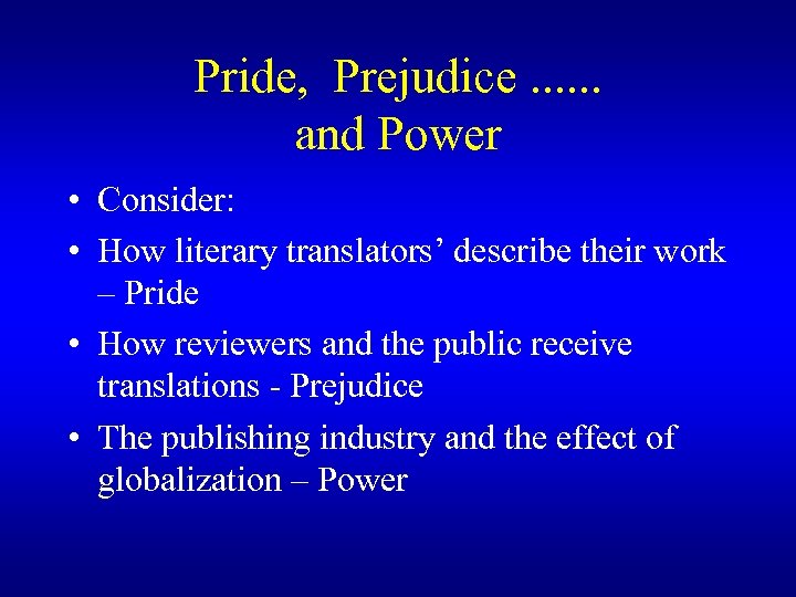 Pride, Prejudice. . . and Power • Consider: • How literary translators’ describe their