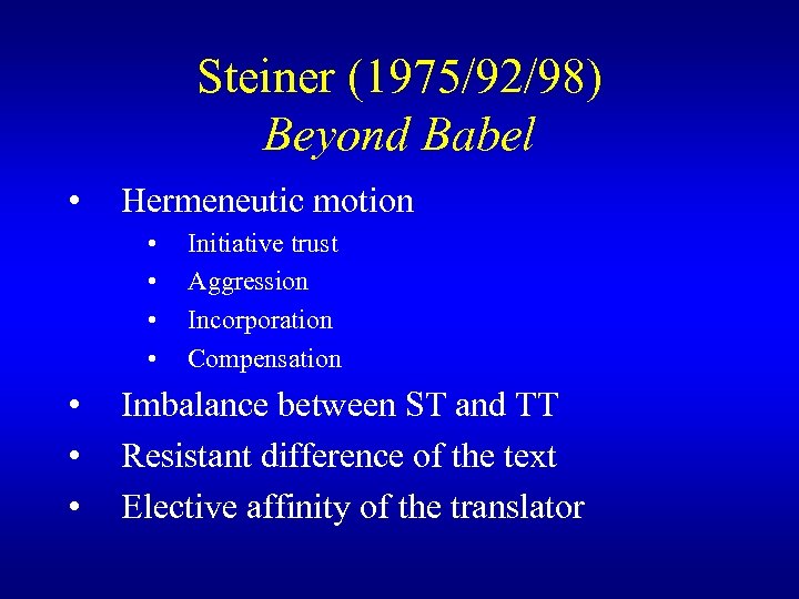 Steiner (1975/92/98) Beyond Babel • Hermeneutic motion • • Initiative trust Aggression Incorporation Compensation