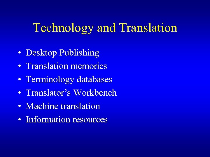 Technology and Translation • • • Desktop Publishing Translation memories Terminology databases Translator’s Workbench
