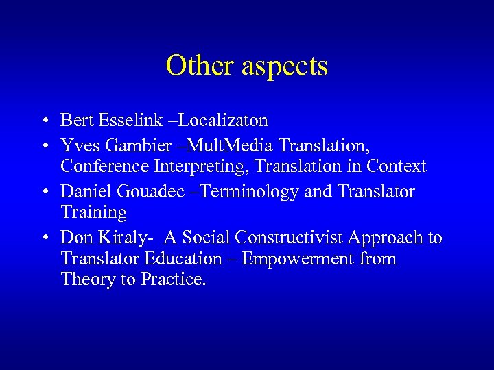 Other aspects • Bert Esselink –Localizaton • Yves Gambier –Mult. Media Translation, Conference Interpreting,